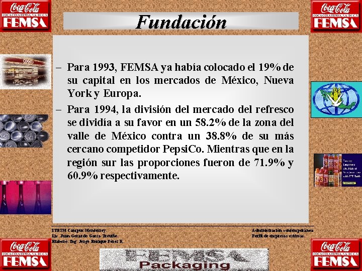 Fundación – Para 1993, FEMSA ya había colocado el 19% de su capital en