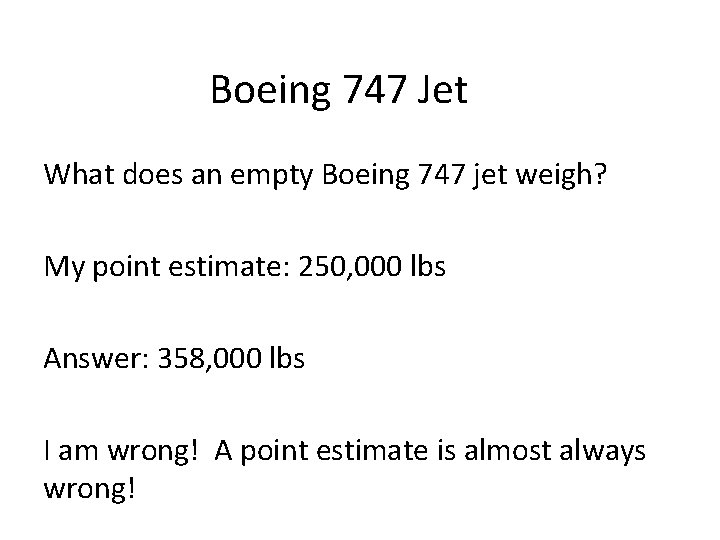 Boeing 747 Jet What does an empty Boeing 747 jet weigh? My point estimate: