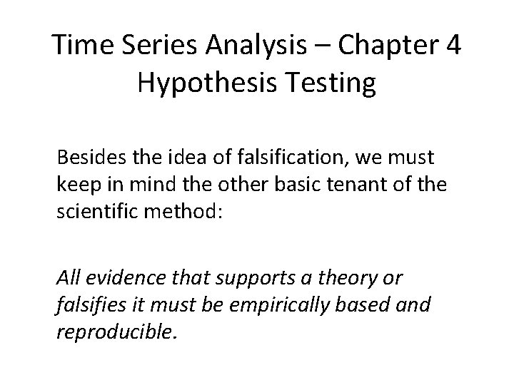 Time Series Analysis – Chapter 4 Hypothesis Testing Besides the idea of falsification, we