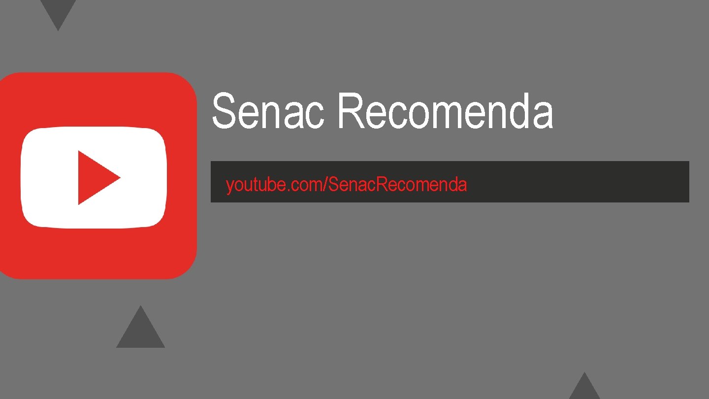 Senac Recomenda youtube. com/Senac. Recomenda 