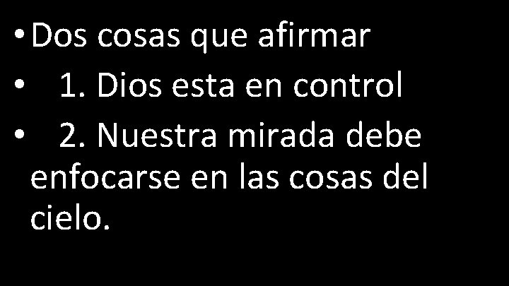  • Dos cosas que afirmar • 1. Dios esta en control • 2.