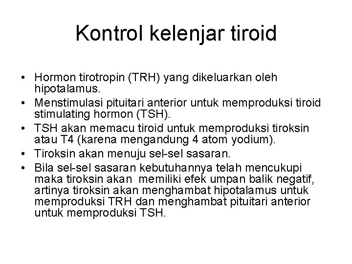 Kontrol kelenjar tiroid • Hormon tirotropin (TRH) yang dikeluarkan oleh hipotalamus. • Menstimulasi pituitari