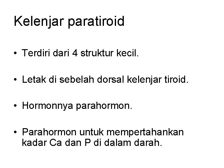 Kelenjar paratiroid • Terdiri dari 4 struktur kecil. • Letak di sebelah dorsal kelenjar