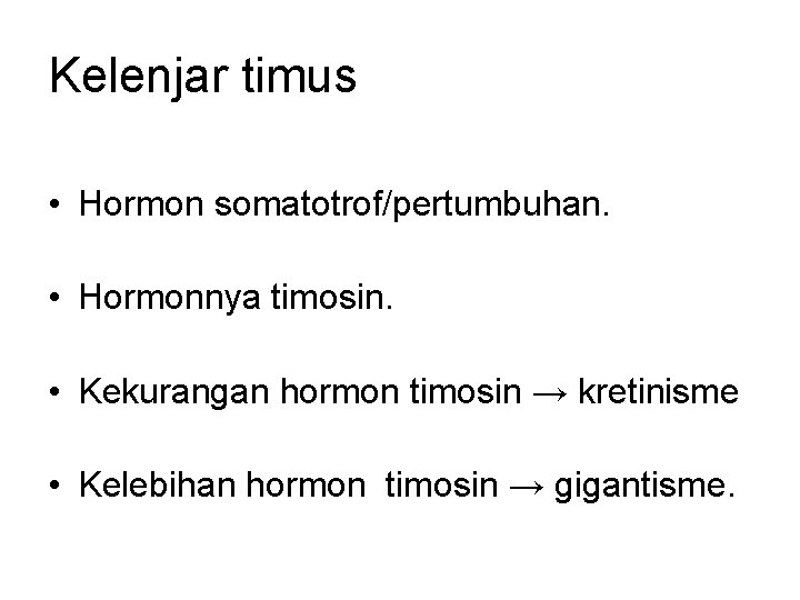 Kelenjar timus • Hormon somatotrof/pertumbuhan. • Hormonnya timosin. • Kekurangan hormon timosin → kretinisme