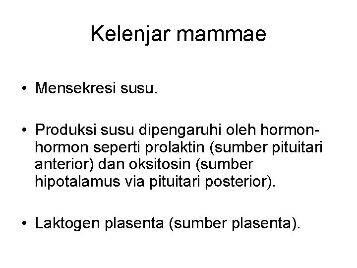 Kelenjar mammae • Mensekresi susu. • Produksi susu dipengaruhi oleh hormon seperti prolaktin (sumber