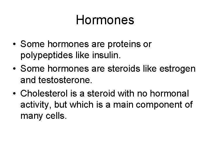 Hormones • Some hormones are proteins or polypeptides like insulin. • Some hormones are