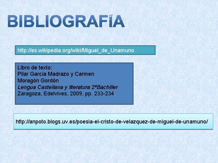 http: //es. wikipedia. org/wiki/Miguel_de_Unamuno Libro de texto: Pilar García Madrazo y Carmen Moragón Gordón