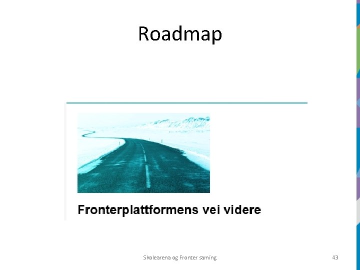 Roadmap Skolearena og Fronter saming 43 