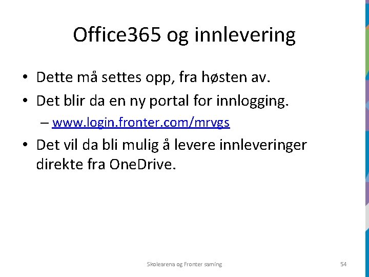 Office 365 og innlevering • Dette må settes opp, fra høsten av. • Det