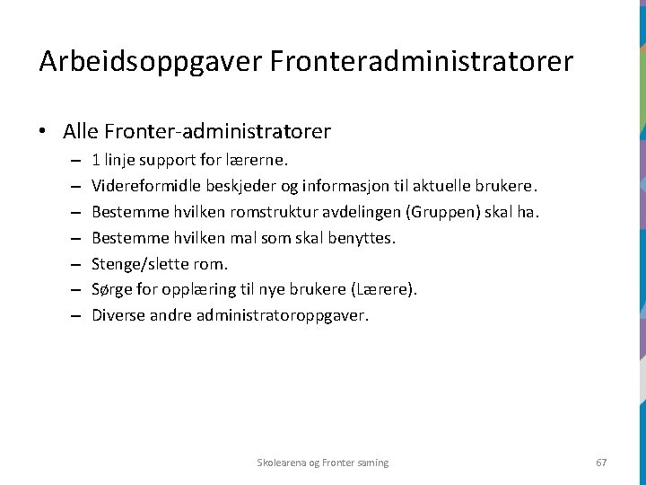 Arbeidsoppgaver Fronteradministratorer • Alle Fronter-administratorer – – – – 1 linje support for lærerne.