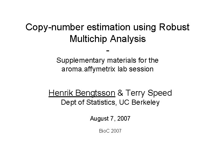 Copy-number estimation using Robust Multichip Analysis Supplementary materials for the aroma. affymetrix lab session