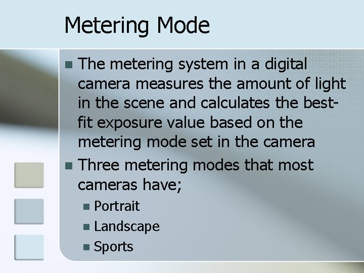 Metering Mode The metering system in a digital camera measures the amount of light