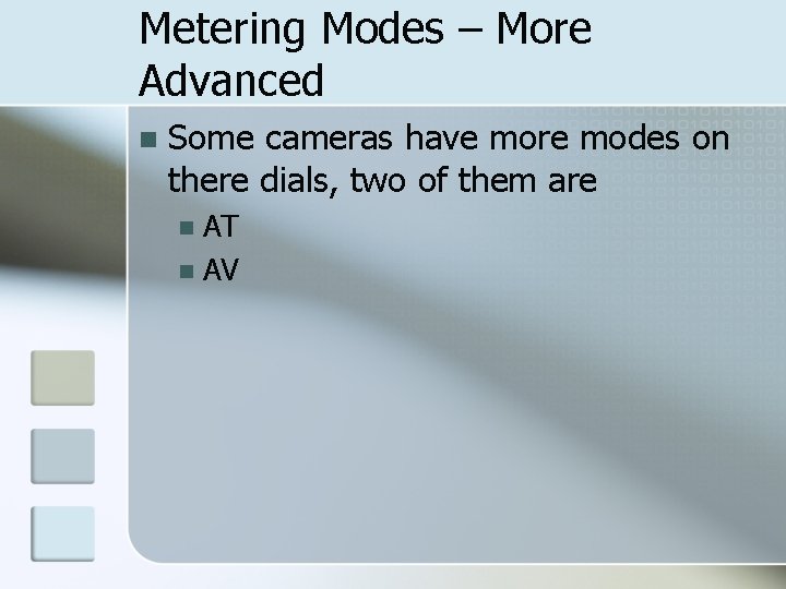 Metering Modes – More Advanced n Some cameras have more modes on there dials,