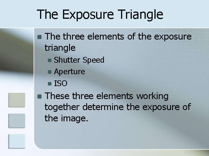 The Exposure Triangle n The three elements of the exposure triangle Shutter Speed n