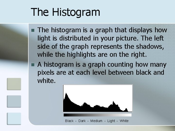 The Histogram n n The histogram is a graph that displays how light is