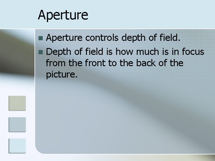 Aperture controls depth of field. n Depth of field is how much is in