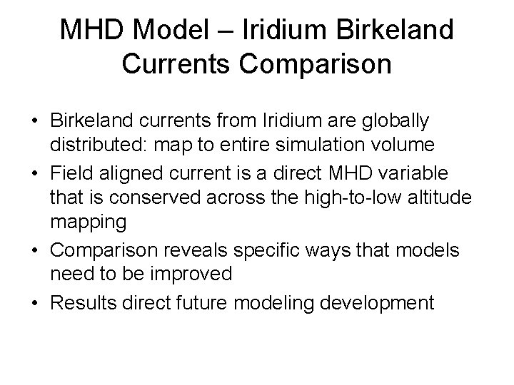 MHD Model – Iridium Birkeland Currents Comparison • Birkeland currents from Iridium are globally