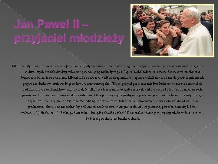 Jan Paweł II – przyjaciel młodzieży Młodzież całym swoim sercem kochała Jana Pawła II,