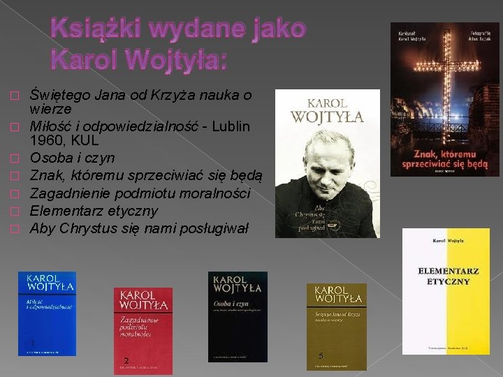 Książki wydane jako Karol Wojtyła: � � � � Świętego Jana od Krzyża nauka