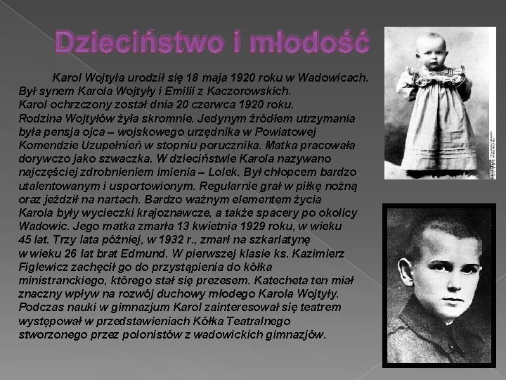 Dzieciństwo i młodość Karol Wojtyła urodził się 18 maja 1920 roku w Wadowicach. Był