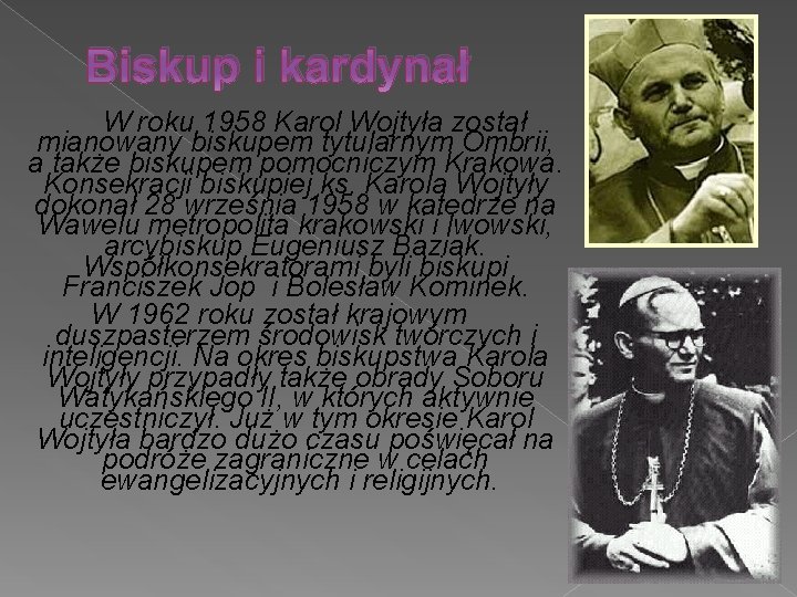 Biskup i kardynał W roku 1958 Karol Wojtyła został mianowany biskupem tytularnym Ombrii, a