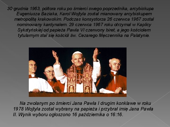 30 grudnia 1963, półtora roku po śmierci swego poprzednika, arcybiskupa Eugeniusza Baziaka, Karol Wojtyła