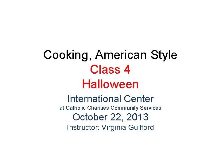 Cooking, American Style Class 4 Halloween International Center at Catholic Charities Community Services October