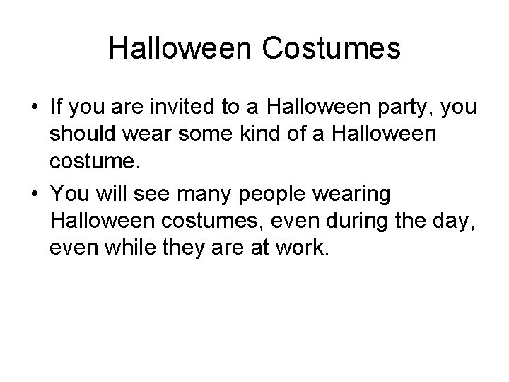 Halloween Costumes • If you are invited to a Halloween party, you should wear