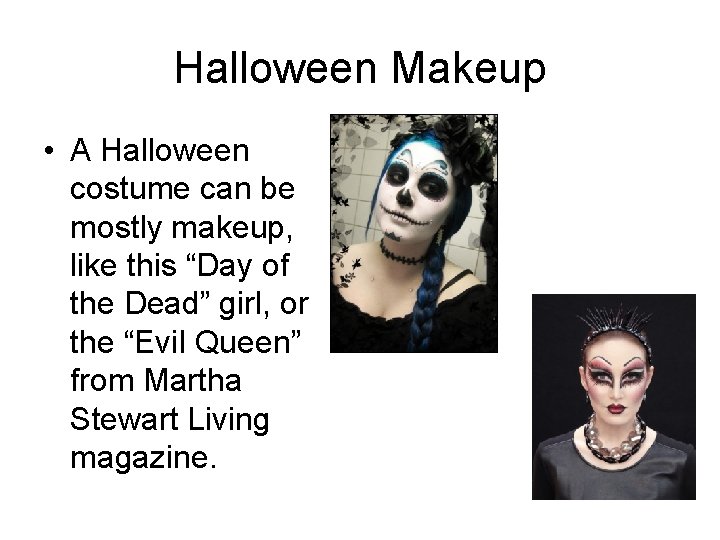 Halloween Makeup • A Halloween costume can be mostly makeup, like this “Day of