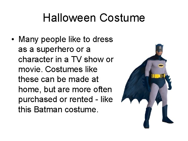 Halloween Costume • Many people like to dress as a superhero or a character