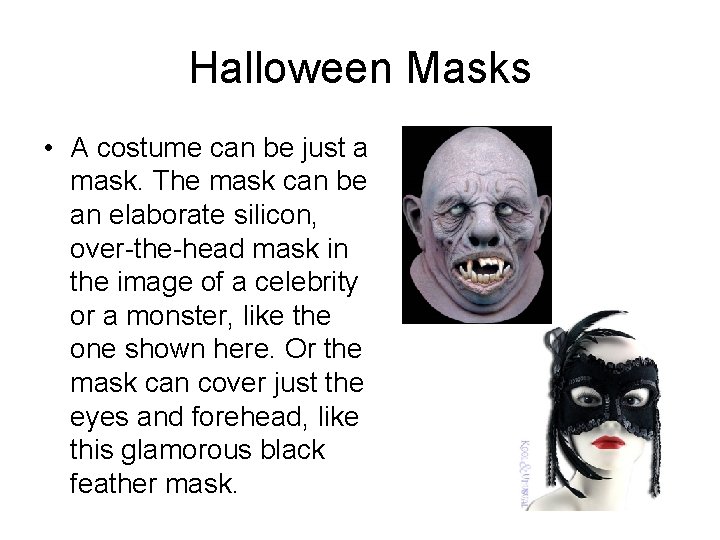 Halloween Masks • A costume can be just a mask. The mask can be