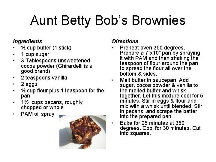 Aunt Betty Bob’s Brownies Ingredients • ½ cup butter (1 stick) • 1 cup