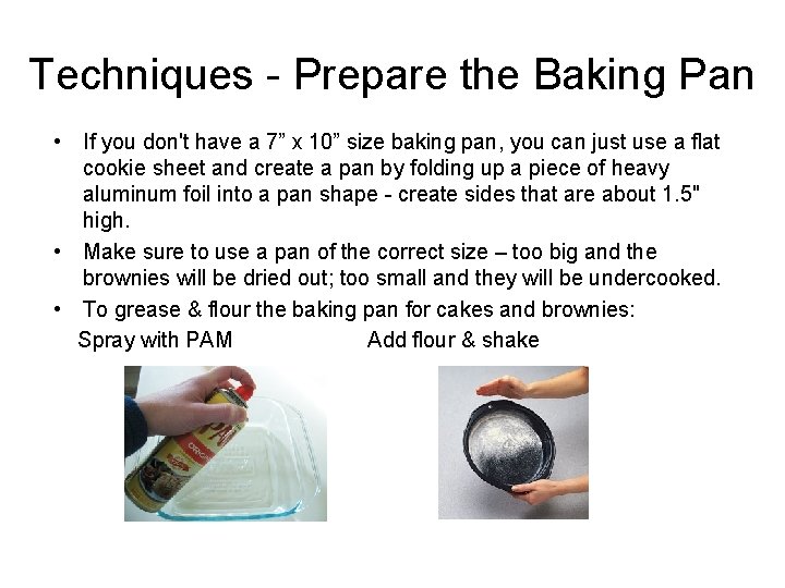 Techniques - Prepare the Baking Pan • If you don't have a 7” x