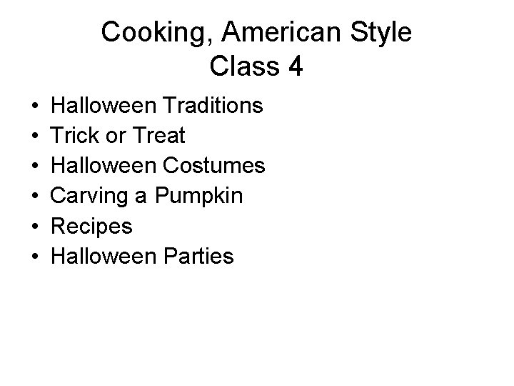 Cooking, American Style Class 4 • • • Halloween Traditions Trick or Treat Halloween