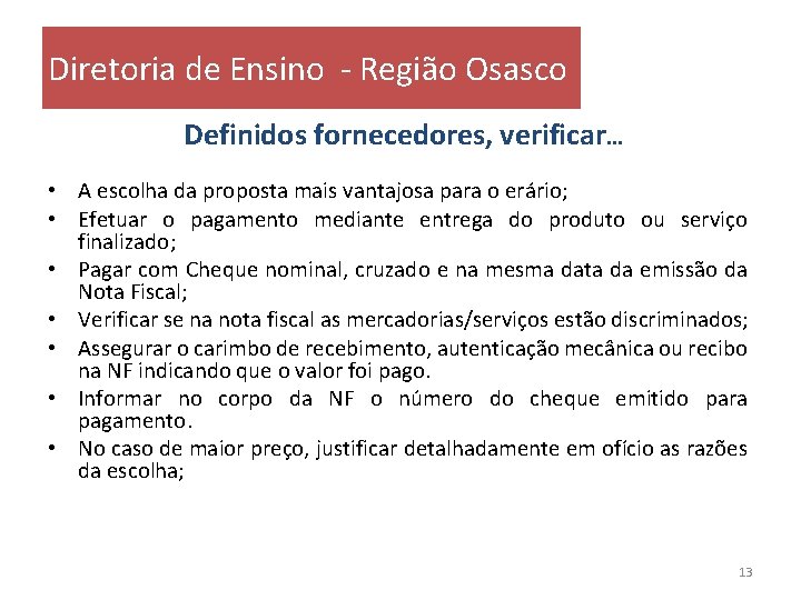 Diretoria de Ensino - Região Osasco Definidos fornecedores, verificar. . . • A escolha