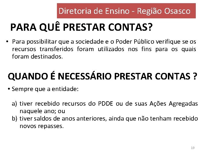 Diretoria de Ensino - Região Osasco PARA QUÊ PRESTAR CONTAS? • Para possibilitar que