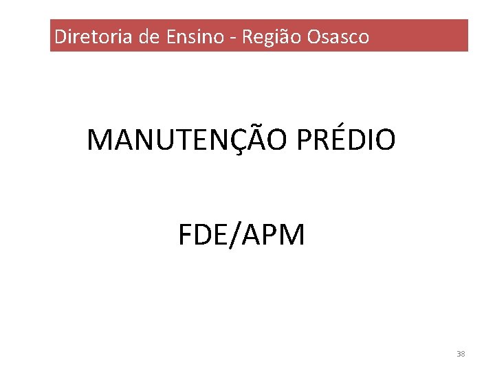 Diretoria de Ensino - Região Osasco MANUTENÇÃO PRÉDIO FDE/APM 38 