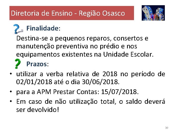 Diretoria de Ensino - Região Osasco Finalidade: Destina-se a pequenos reparos, consertos e manutenção