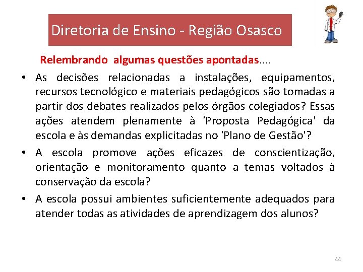 Diretoria de Ensino - Região Osasco Relembrando algumas questões apontadas. . • As decisões