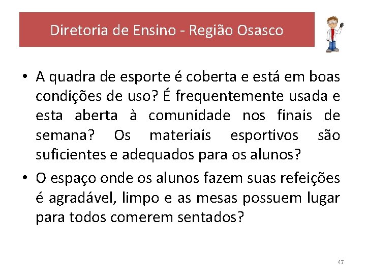 Diretoria de Ensino - Região Osasco • A quadra de esporte é coberta e