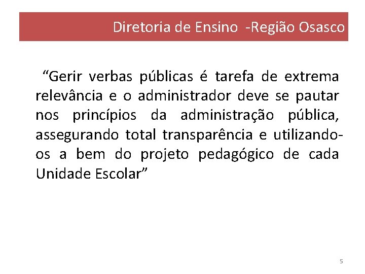 Diretoria de Ensino -Região Osasco “Gerir verbas públicas é tarefa de extrema relevância e