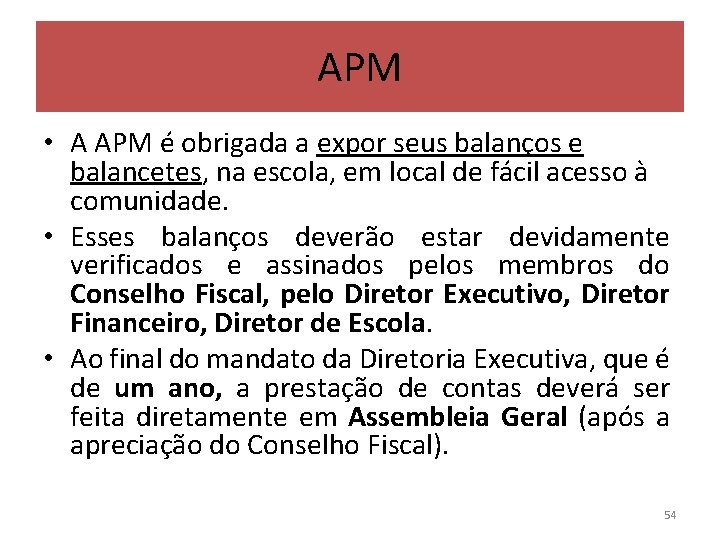 APM • A APM é obrigada a expor seus balanços e balancetes, na escola,