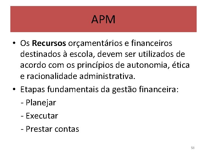 APM • Os Recursos orçamentários e financeiros destinados à escola, devem ser utilizados de