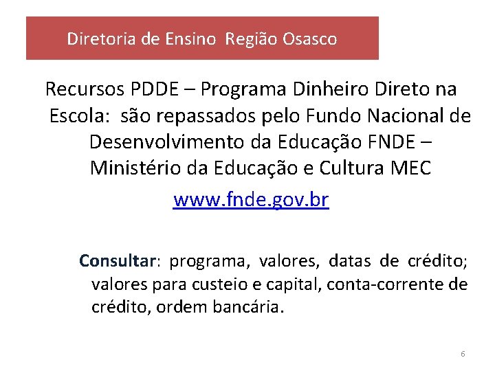 Diretoria de Ensino Região Osasco Recursos PDDE – Programa Dinheiro Direto na Escola: são