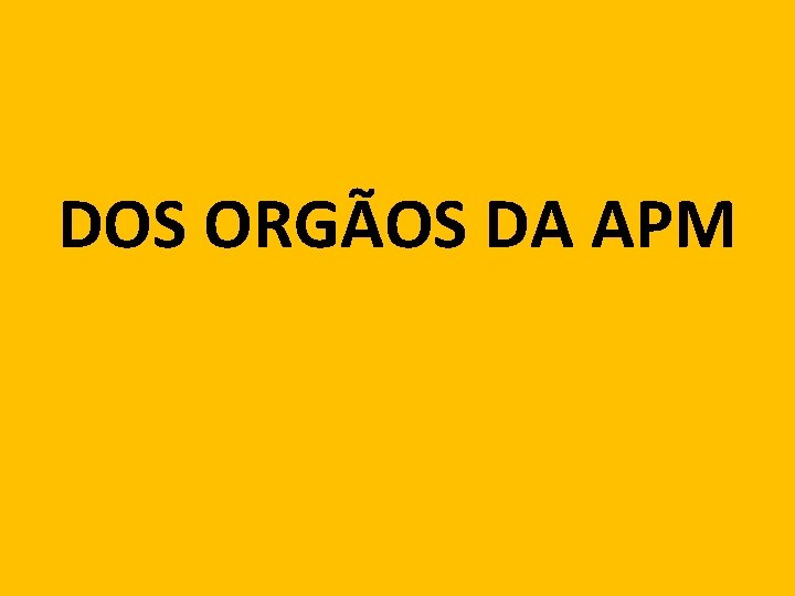 DOS ORGÃOS DA APM 63 