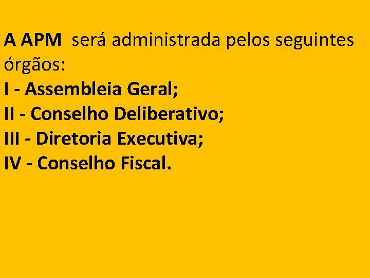  A APM será administrada pelos seguintes órgãos: I - Assembleia Geral; II -