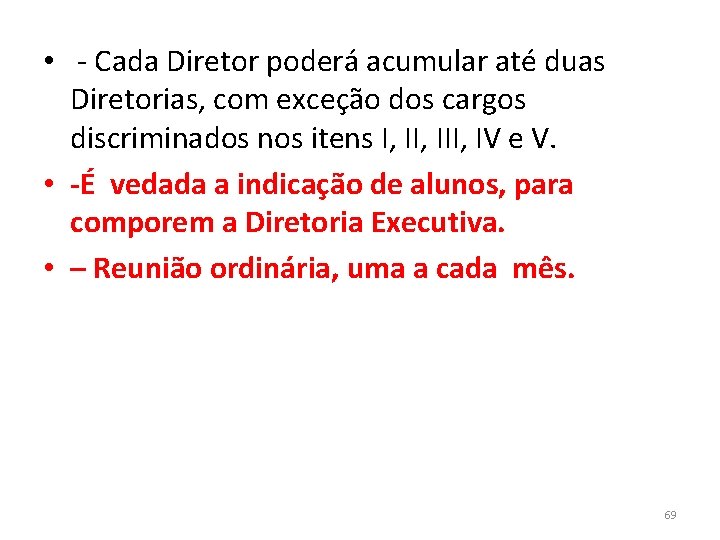  • - Cada Diretor poderá acumular até duas Diretorias, com exceção dos cargos