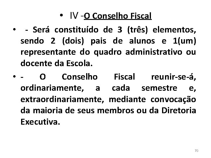  • IV -O Conselho Fiscal • - Será constituído de 3 (três) elementos,