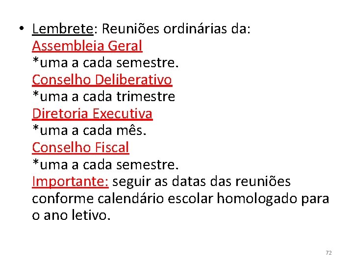  • Lembrete: Reuniões ordinárias da: Assembleia Geral *uma a cada semestre. Conselho Deliberativo