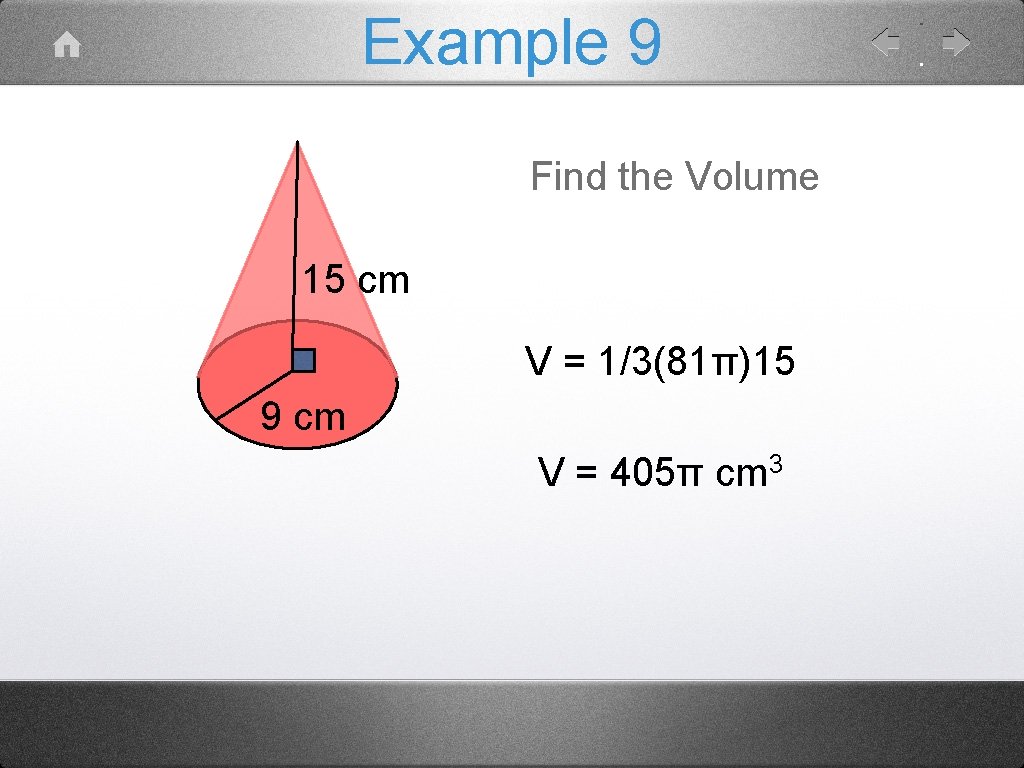 Example 9 Find the Volume 15 cm V = 1/3(81π)15 9 cm V =